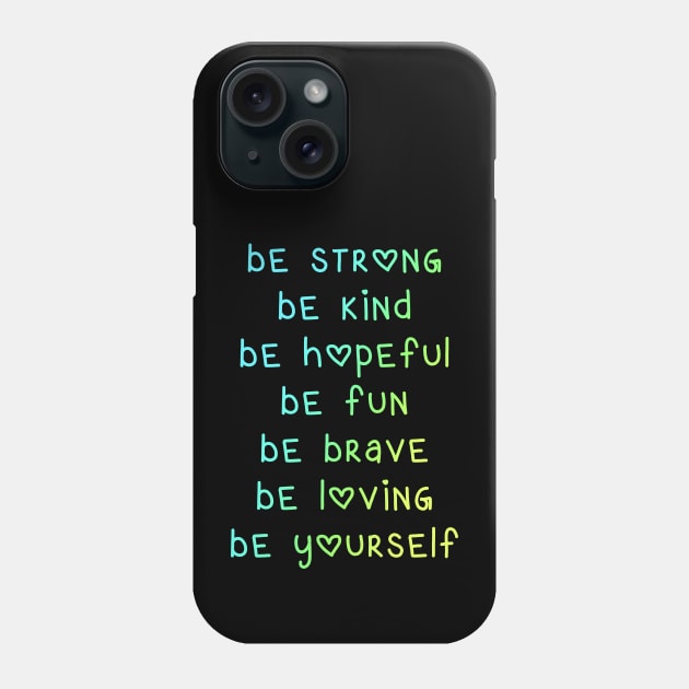 Be Strong Be Kind Be Hopeful Phone Case by KelseyLovelle