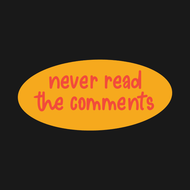 Never Read The Comments Orange by GrellenDraws