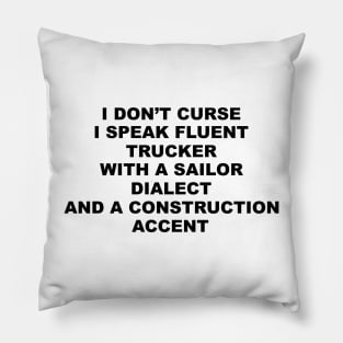 I Don't Curse I Speak Fluent Trucker with a Sailor Dialect and a Construction Accent - Humor - Sarcastic Word Art Pillow