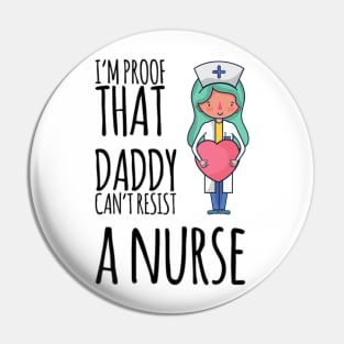 I'm proof that daddy can't resist a nurse Pin