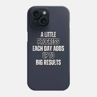 A little progress each day adds up to big results -  motivational quotes Phone Case