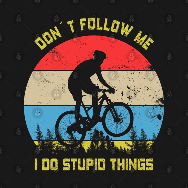 Dont Follow Me, I Do Stupid Things I Mountain Bike Vintage Retro Design by az_Designs