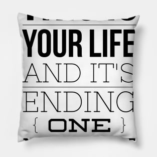 this is your life and it's ending one minute at a time Pillow