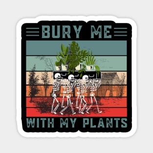 Bury Me With My Plants, Skeleton Squad Funny Plants Lover Magnet