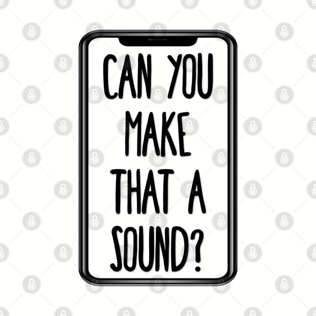 Can you make that a sound? by yaywow