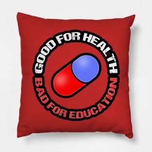 GOOD FOR HEALTH, BAD FOR EDUCATION Pillow