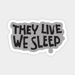 They Live We Sleep Magnet