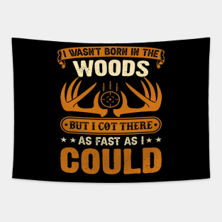 Hunting Wasnt born in the Woods Hunting gear survival Tapestry