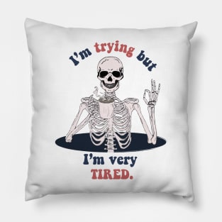 I'm trying but I'm very tired- funny skeleton Pillow