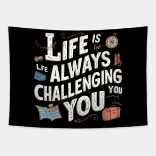 Life is Always Challenging You Tapestry