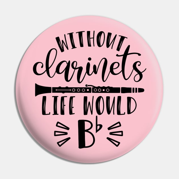 Without Clarinets Life Would Be Flat Pin by GlimmerDesigns