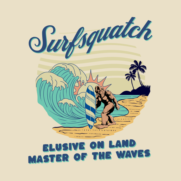 Surfsquatch - Elusive on Land, Master of the Waves by Wild Wear Ventures