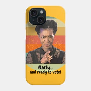 Nasty ... and ready to vote! Phone Case