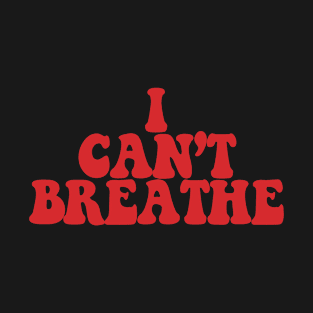 I Can't Breathe T-Shirt