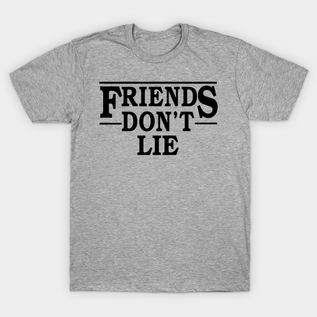 FRIENDS DON'T LIE - Friends Dont Lie - T-Shirt | TeePublic