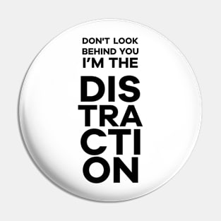 I'm the Distraction Pin