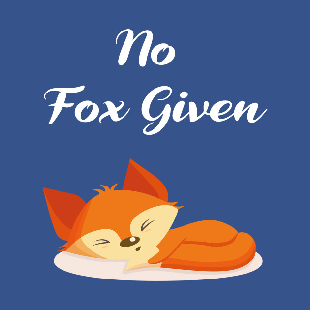 Disover No Fox Given - No Fox Given - T-Shirt