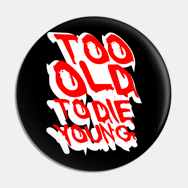 TOO OLD TO DIE YOUNG FUN BIRTHDAY GIFT SHIRT white red Pin by KAOZ