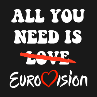 All You Need Is Eurovision T-Shirt