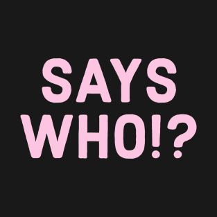 PINK SINGLE SAYS WHO!? T-Shirt