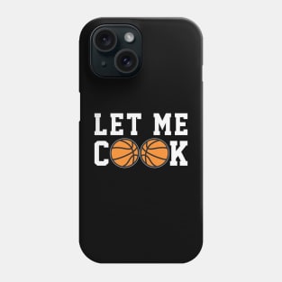 Funny Basketball - Let Me Cook Phone Case