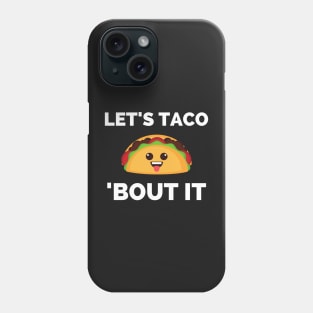 Lets Taco Bout It Phone Case