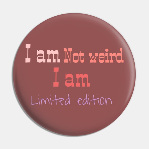 I am not weird I am limited edition Pin by Byreem