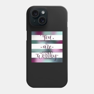 You are Worthy Watercolor Hand Lettered Phone Case