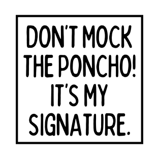 Poncho is my signature! T-Shirt