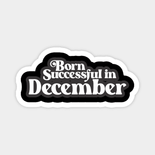 Born Successful in December (3) - Birth Month - Birthday Magnet