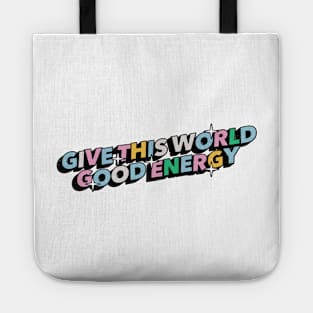 Give this world good energy - Positive Vibes Motivation Quote Tote