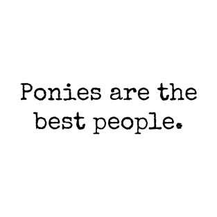 Ponies are the best people T-Shirt