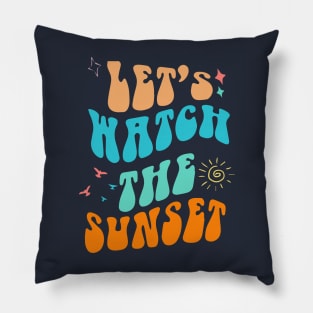 Let's Go Watch The Sunset Shirt - Summer Vibes Pillow