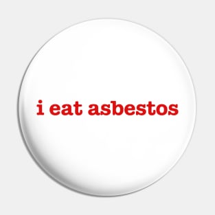 i eat asbestos Pin