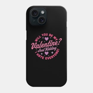 Will You Be My Valentine Just Kidding I Hate Everyone Funny Phone Case