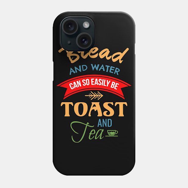 Bread And Water Can So Easily Be Toast And Tea Phone Case by Lin Watchorn 