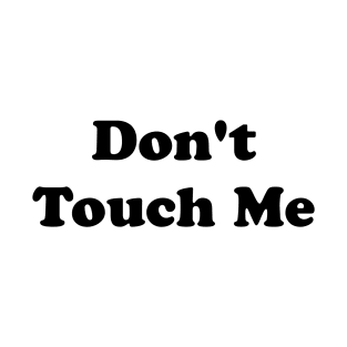 Don't Touch Me T-Shirt