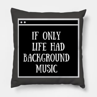 If only life had background music Pillow
