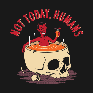 Not Today Humans T-Shirt