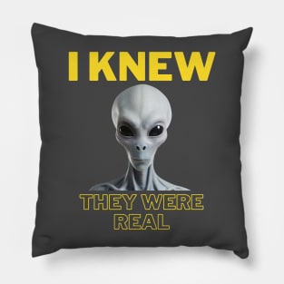 I KNEW THEY WERE REAL/Aliens Pillow