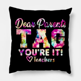 Last Day Of School Dear Parents Tag You're It Love Teachers Tie Dye Pillow