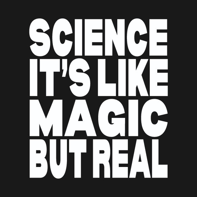 Science it's like magic but real by Evergreen Tee