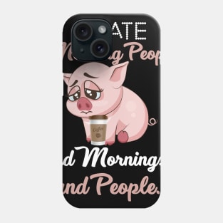 I Hate Morning People _ Morning _ People Funny Pig Phone Case