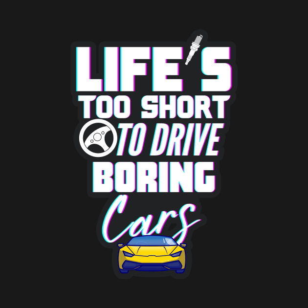 Life's too short to drive boring cars by DesignByKev