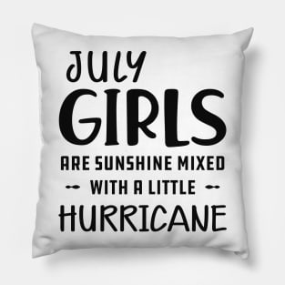 July Girl - July girls are sunshine mixed with a little hurricane Pillow