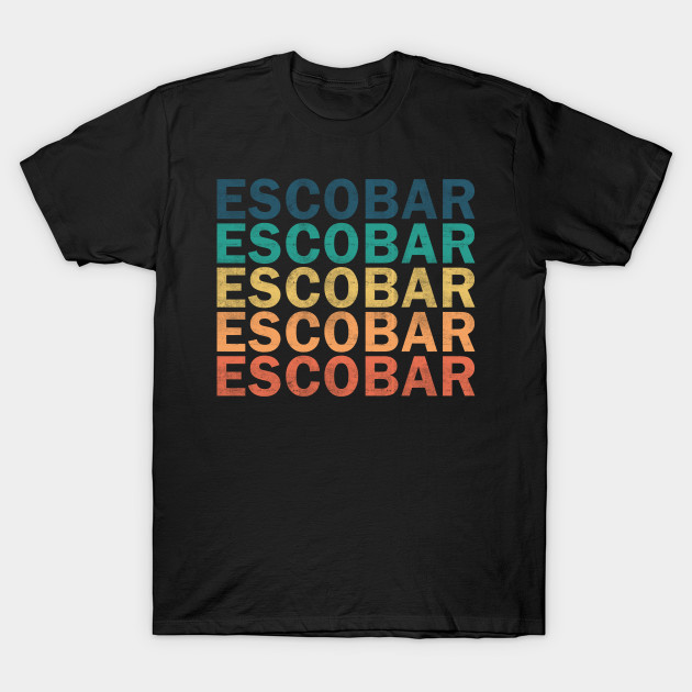 Escobar Name T Shirt - Escobar Vintage Retro Name Gift Item Tee - Escobar - T-Shirt Escobar Name T Shirt - Escobar Vintage Retro Name Gift Item Tee - Escobar - T-Shirt
