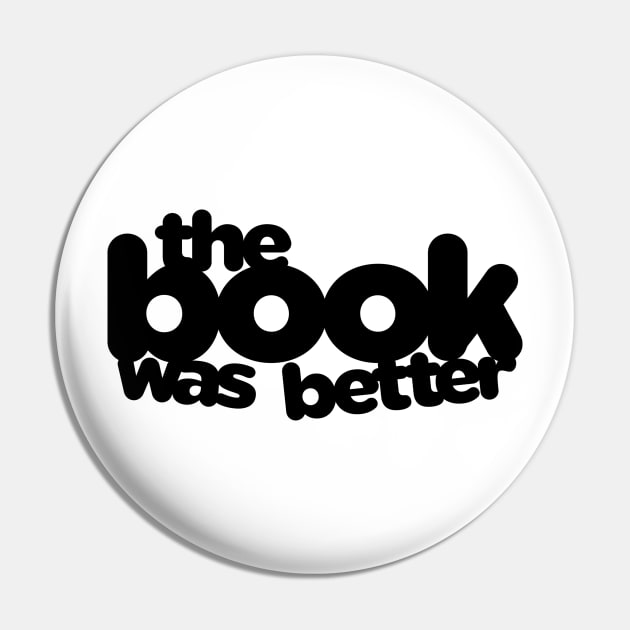 The Book Was Better Pin by Psitta