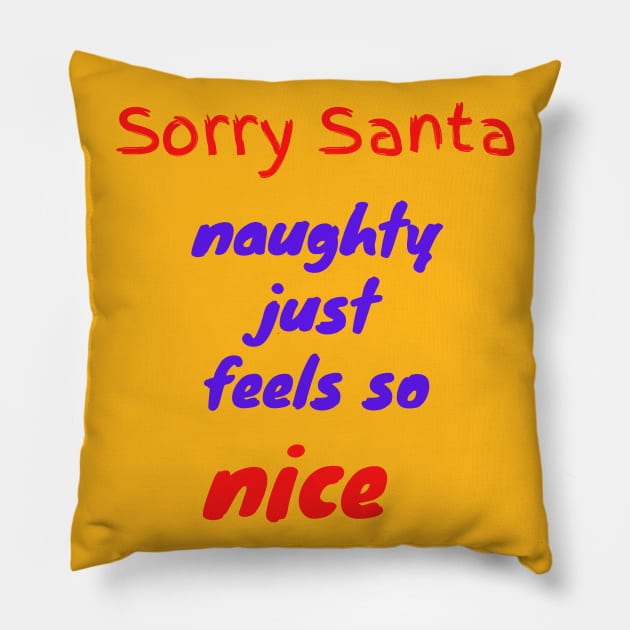 Sorry Santa naughty just feels so nice Pillow by Lionik09