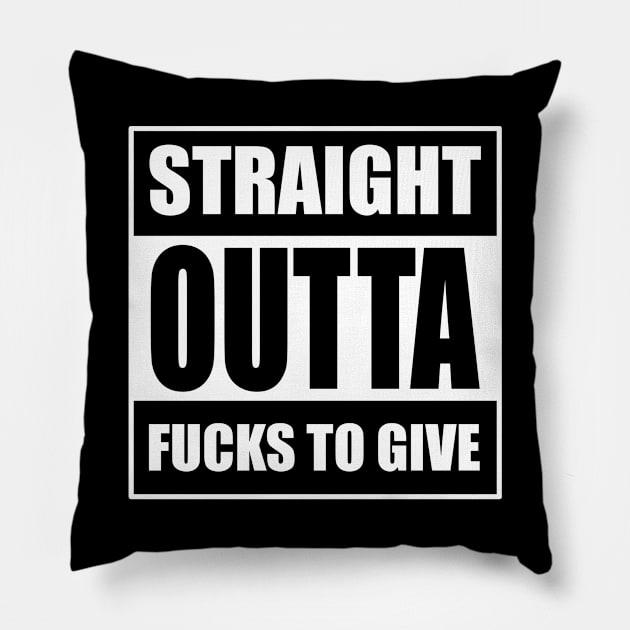 Straight outta fucks to give Pillow by old_school_designs