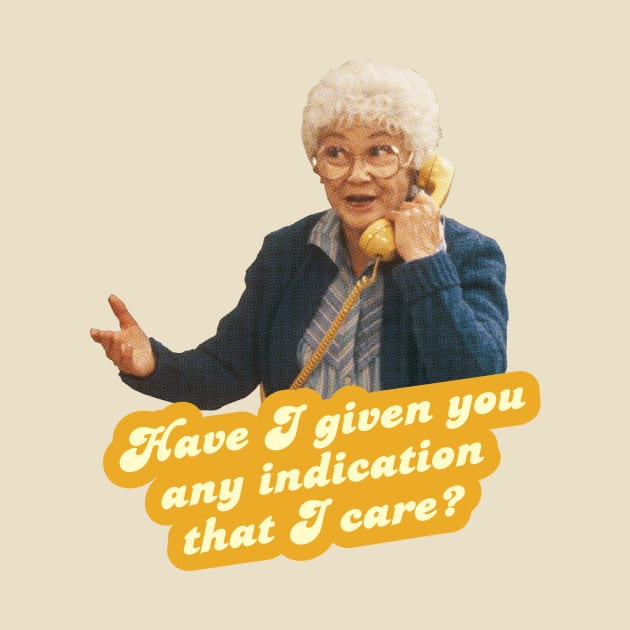 Have I given you any indication I care – Sophia, The Golden Girls by VonBraun